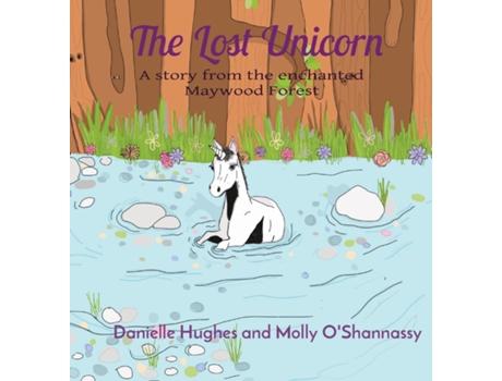 Livro The Lost Unicorn A Story From The Enchanted Maywood Forest De Danielle Hughes (inglês)