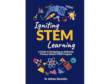 Livro Igniting STEM Learning A Guide to Designing an Authentic Primary School STEM Program de Adrian Bertolini (Inglês)