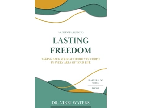 Livro Lasting Freedom Taking Back Your Authority In Christ In Every Area Of Your Life de Vikki Waters (Inglês)