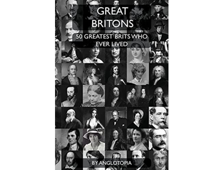 Livro Great Britons Top 50 Greatest Brits Who Ever Lived de Anglotopia LLC (Inglês)