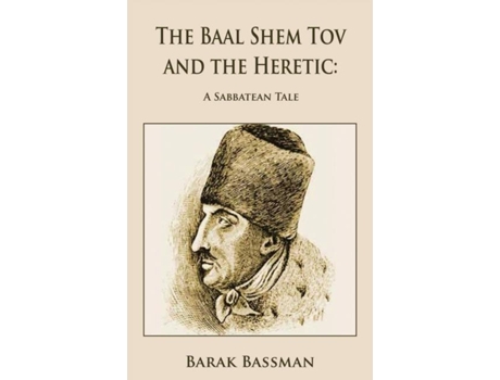 Livro The Baal Shem Tov And The Heretic A Sabbatean Tale De Bassman, Barak Et Al. (inglês)