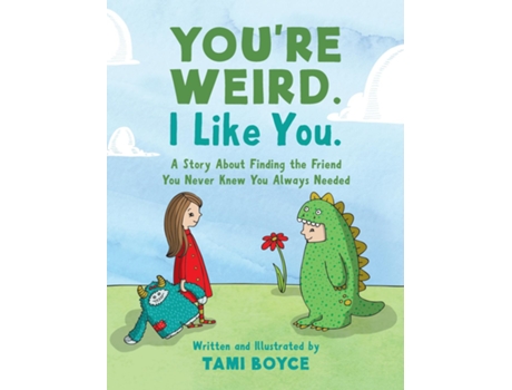 Livro Youre Weird. I Like You. A Story About Finding The Friend You Never Knew You Always Needed De Tami Boyce (inglês)