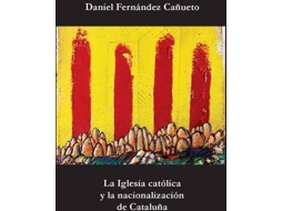 Livro La Iglesia Católica Y La Nacionalización De Cataluña de Daniel Fernández Cañueto (Espanhol)