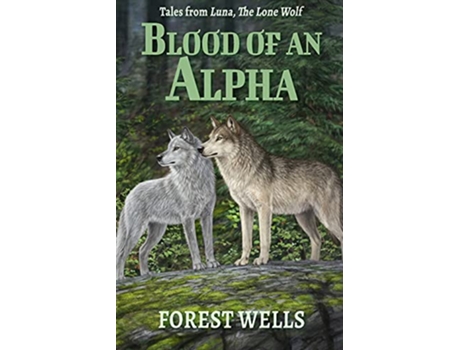 Livro Blood of an Alpha de Forest Wells (Inglês)
