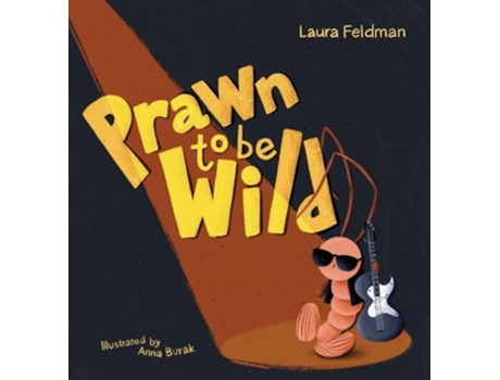 Livro Prawn To Be Wild de Laura Feldman (Inglês - Capa Dura)