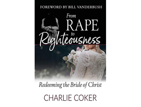 Livro From Rape to Righteousness Redeeming the Bride of Christ de Charlie Coker (Inglês)