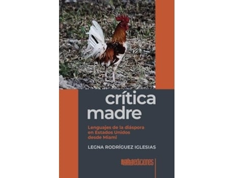 Livro Crítica madre Lenguajes de la diáspora en Estados Unidos desde Miami de Legna Rodríguez Iglesias (Espanhol)
