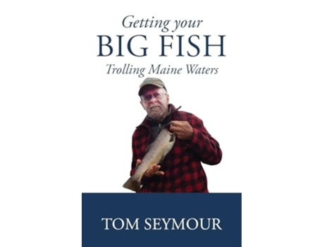 Livro Getting Your Big Fish Trolling Maine Waters de Tom Seymour (Inglês)