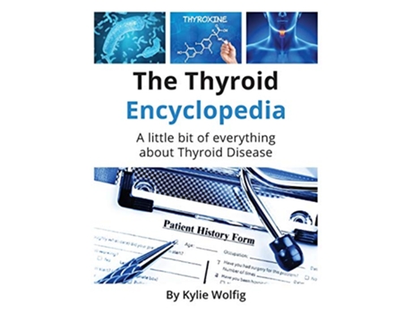 Livro The Thyroid Encyclopedia An Everyday Thyroid Disease Reference Book de Kylie Wolfig (Inglês)