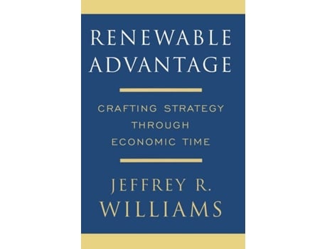 Livro Renewable Advantage Crafting Strategy Through Economic Time de Jeffrey Williams (Inglês)