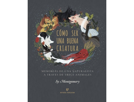 Livro Cómo Ser Una Buena Criatura de Sy Montgomery (Espanhol)