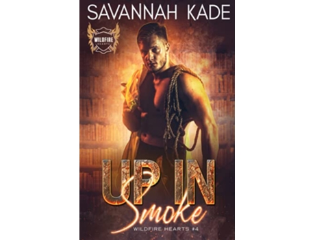 Livro Up In Smoke Wildfire Hearts de Savannah Kade (Inglês)