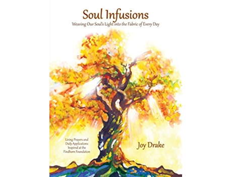 Livro Soul Infusions Weaving Our Souls Light Into The Fabric Of Every Day de Joy Drake (Inglês)