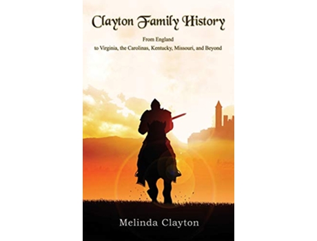 Livro Clayton Family History From England to Virginia the Carolinas Kentucky Missouri and Beyond de Melinda Clayton (Inglês - Capa Dura)