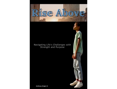 Livro Rising Above Navigating Lifes Challenges with Strength and Purpose de Anthony Hingle (Inglês)