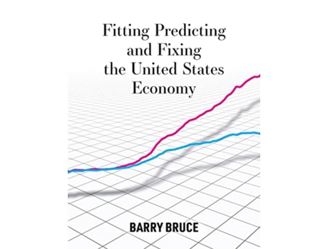 Livro Fitting Predicting and Fixing the United States Economy de Barry Bruce (Inglês)