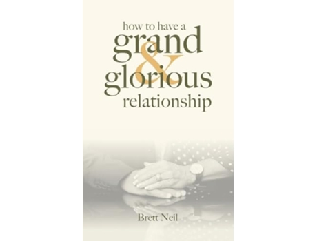 Livro How To Have A Grand amp Glorious Relationship de Brett Neil (Inglês)