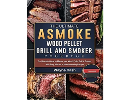 Livro The Ultimate ASMOKE Wood Pellet Grill amp Smoker cookbook de Wayne Cash (Inglês - Capa Dura)