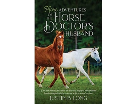 Livro More Adventures of the Horse Doctors Husband de Justin B Long (Inglês)