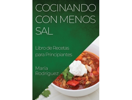 Livro Cocinando con Menos Sal Libro de Recetas para Principiantes de María Rodríguez (Inglês)