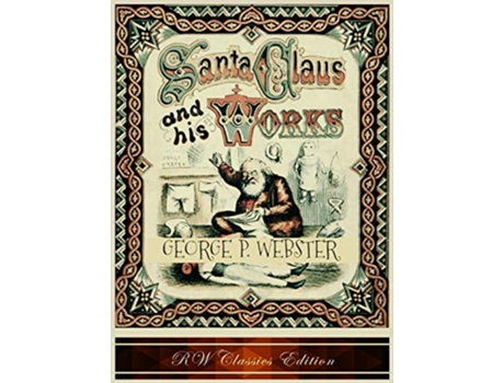 Livro Santa Claus and His Works RW Classics Edition Illustrated de George P Webster (Inglês)