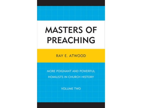 Livro masters of preaching: more poignant and powerful homilists in church history de ray e. atwood (inglês)