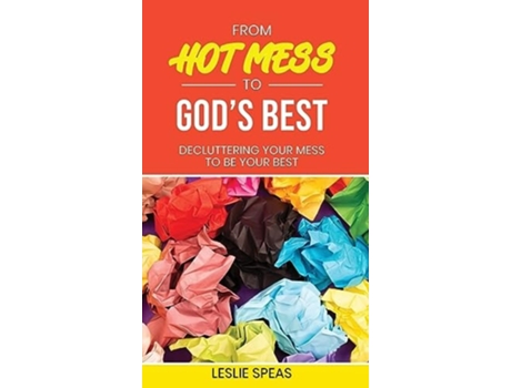 Livro From Hot Mess To Gods Best De Leslie Speas (inglês - Capa Dura)