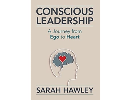 Livro Conscious Leadership A Journey from Ego to Heart de Sarah Hawley (Inglês)
