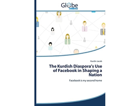 Livro The Kurdish Diaspora’s Use of Facebook in Shaping a Nation Facebook is my second home de Kurdin Jacob (Inglês)