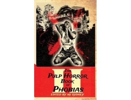 Livro The Pulp Horror Book Of Phobias, Vol Ii De Mj Sydney (inglês)