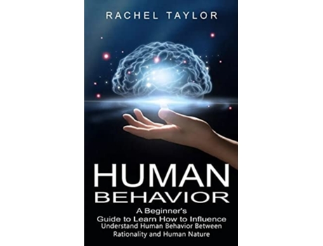 Livro Human Behavior A Beginners Guide To Learn How To Influence People De Rachel Taylor (inglês)