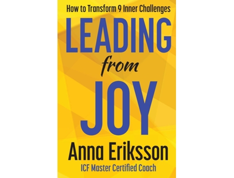 Livro Leading From Joy How To Transform 9 Inner Challenges De Anna Eriksson (inglês)