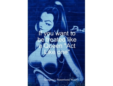 Livro If you want to be treated like a queen 'Act Like one' Gregory Rosemond (Inglês)