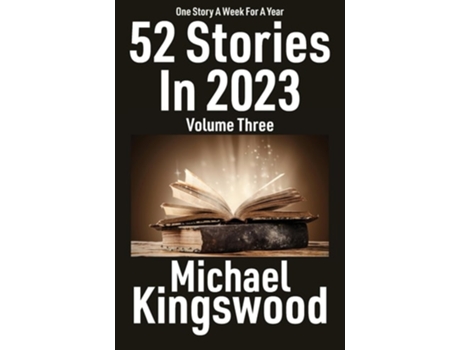 Livro 52 Stories In 2023 - Volume Three Volume Three de Michael Kingswood (Inglês)