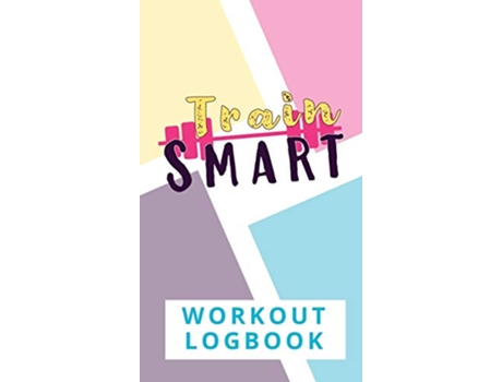 Livro Train Smart Workout Logbook de Torema Thompson (Inglês)