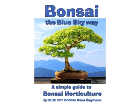 Livro Bonsai, the Blue Sky way A simple guide to Bonsai Horticulture de Dave Seymour (Inglês)
