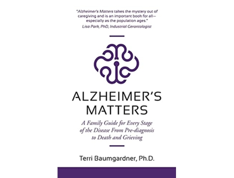 Livro Alzheimers Matters A Family Guide for Every Stage of the Disease From Prediagnosis to Death and Grieving de Terri Baumgardner (Inglês)