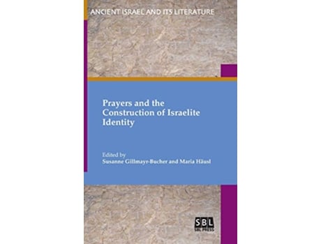 Livro Prayers and the Construction of Israelite Identity Ancient Israel and Its Literature de Susanne GillmayrBucher Maria Häusl (Inglês)