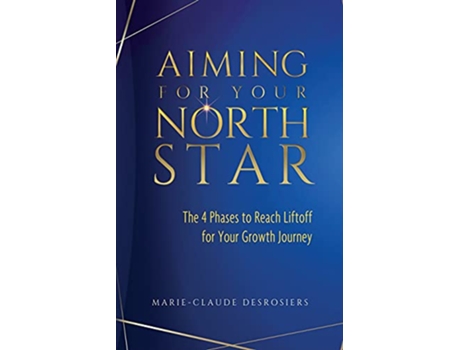 Livro Aiming for Your North Star The 4 Phases to Reach Liftoff for Your Growth Journey de MarieClaude Desrosiers (Inglês)