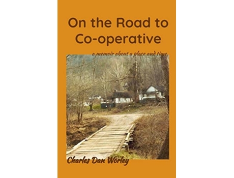 Livro On the Road to Co-operative a memoir about a place and time de Charles Dan Worley (Inglês)