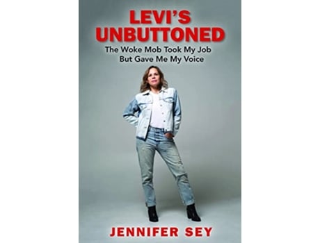 Livro Levis Unbuttoned The Woke Mob Took My Job but Gave Me My Voice de Jennifer Sey (Inglês)