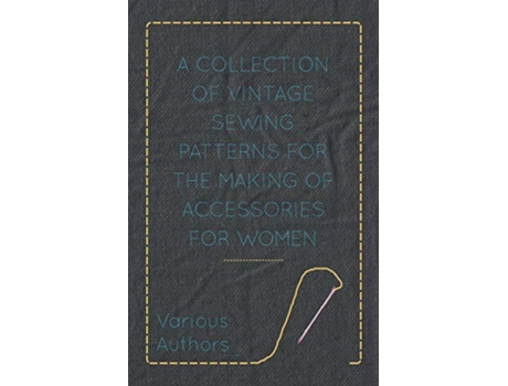 Livro A Collection of Vintage Sewing Patterns for the Making of Accessories for Women de Old Hand Books (Inglês)
