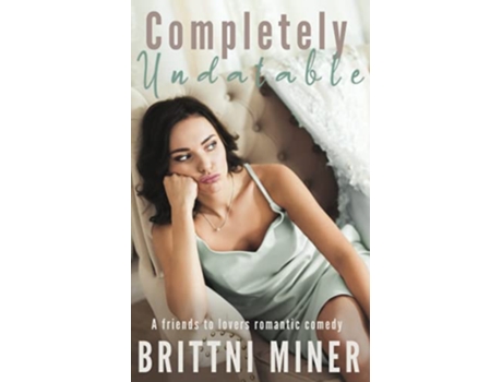 Livro Completely Undatable A Friends to Lovers Romantic Comedy de Brittni Miner (Inglês)