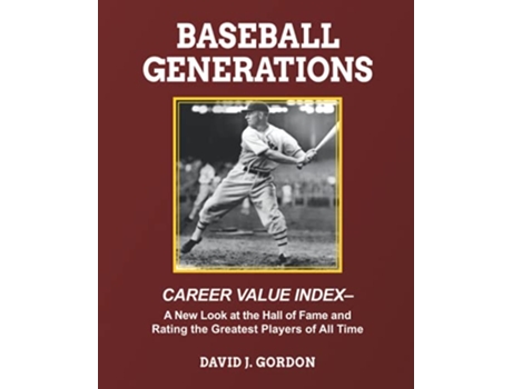 Livro Baseball Generations Career Value Index A New Look at the Hall of Fame and Rating the Greatest Players of All Time de David J Gordon (Inglês)