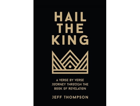 Livro Hail the King A Verse-by-Verse Journey Through the Book of Revelation de Jeff Thompson (Inglês - Capa Dura)