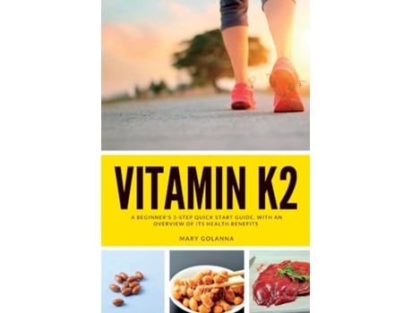 Livro Vitamin K2 A Beginners 3-Step Quick Start Guide, With an Overview of Its Health Benefits de Mary Golanna (Inglês)