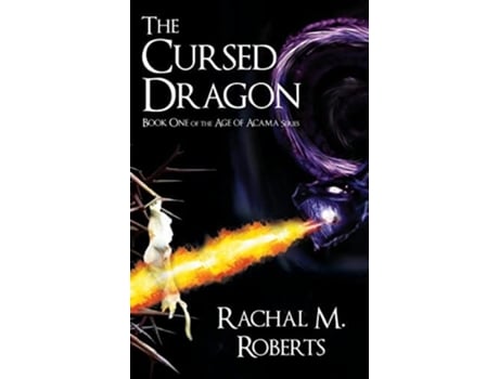 Livro The Cursed Dragon Book One Of The Age Of Acama Series De Rachal M Roberts (inglês - Capa Dura)