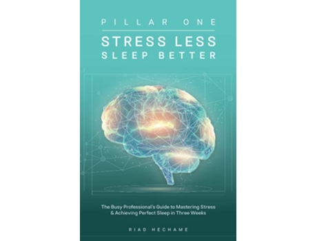 Livro Stress Less Sleep Better The Busy Professional’s Guide to Mastering Stress Achieving Perfect Sleep in Three Weeks de Riad Hechame (Inglês)