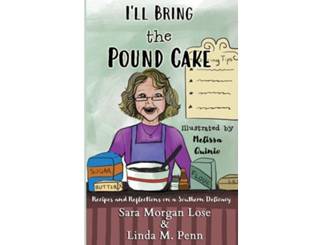 Livro Ill Bring The Pound Cake Recipes Amp Reflections On A Southern Delicacy De Sara Morgan Lose E Linda M Penn (inglês)