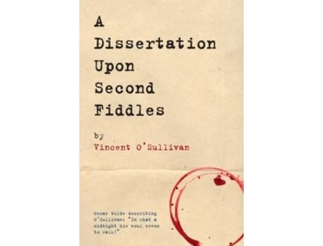 Livro A Dissertation Upon Second Fiddles De Vincent O'sullivan (inglês)